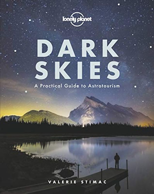Lonely Planet Dark Skies 1: A Practical Guide to Astrotourism