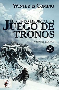Winter is coming : el mundo medieval en Juego de Tronos