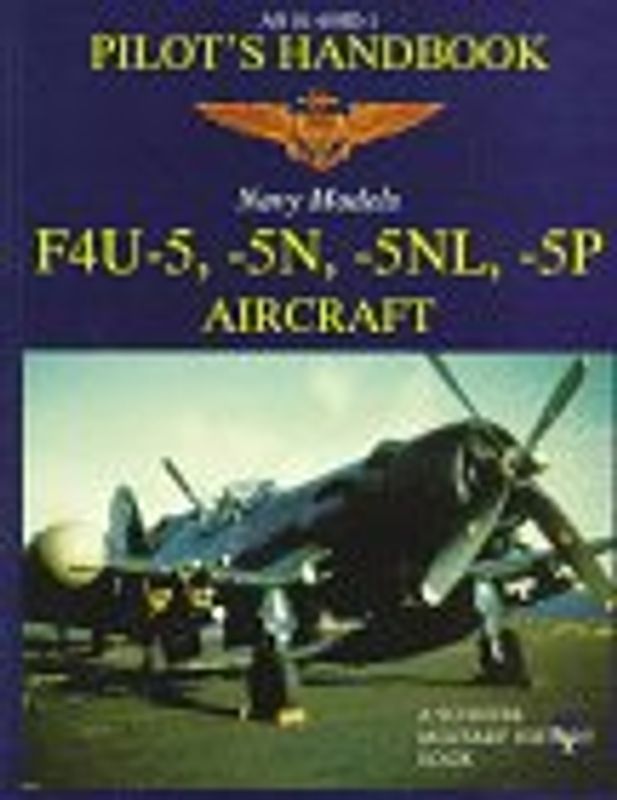 F4u-5, -5n, -5nl, -5p Pilots' Handbook (Schiffer Military/Aviation History)