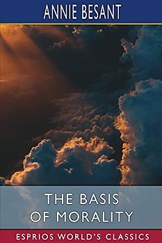 The Basis of Morality (Esprios Classics)