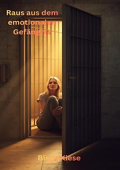 Raus aus dem emotionalen Gefängnis
