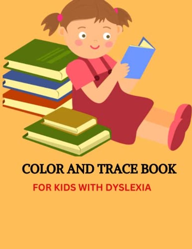 COLOR AND TRACE BOOK: FOR KIDS WITH DYSLEXIA
