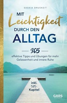 Mit Leichtigkeit durch den Alltag: 365 effektive Tipps und Übungen für mehr Gelassenheit und innere Ruhe inkl. SOS-Kapitel