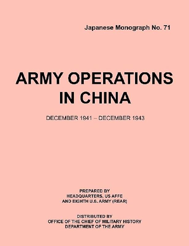 Army Operations in China, December 1941-December 1943 (Japanese Monograph 71)