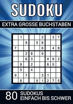 Sudoku extra grosse Buchstaben - 80 Sudokus einfach bis schwer: Rätselheft für Sehbehinderte und ältere Menschen - 80 Rätseln inklusive Erklärung und Lösungen (A4 Format)
