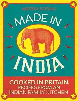 Made in India: Cooked in Britain: Recipes from an Indian Family Kitchen - Sodha, Meera