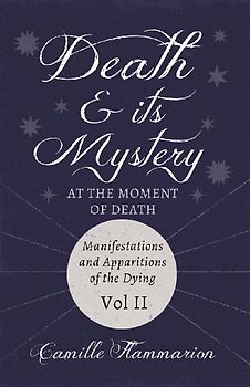 Death and its Mystery - At the Moment of Death - Manifestations and Apparitions of the Dying - Volume II