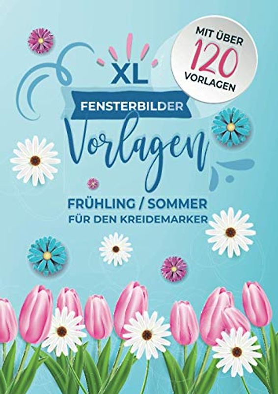 XL Fensterbilder Vorlagen Frühling - Sommer / für den Kreidemarker: über 120 wiederverwendbare, abwechslungsreiche Motive rund um Frühling bis hin zum ... bemalen mit dem abwischbaren Kreidestift!
