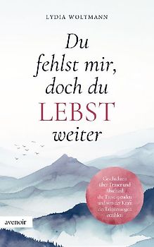 Du fehlst mir, doch du lebst weiter