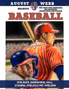 Baseball - Malbuch für Fans von Amerikas beliebtester Freizeitbeschäftigung – Schläger, Handschuh, Ball, Stadion, Spielfeld mit Spielern