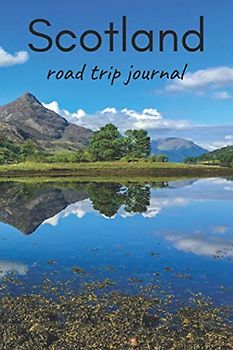 Scotland Road Trip Journal: Travel Journal with prompts, maps and diary lined pages to record all your best memories