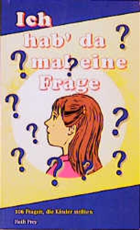 Ich hab' da mal eine Frage. 106 Fragen, die Kinder stellten