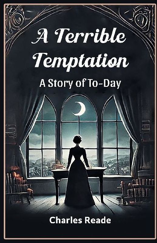 A Terrible Temptation A Story of To-Day