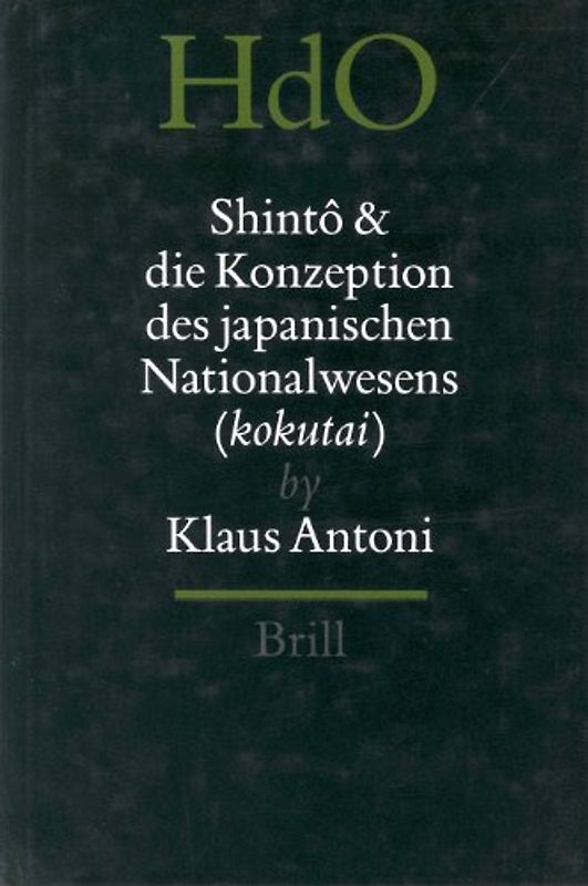 Handbuch der Orientalistik / Shinto und die Konzeption des japanischen Nationalwesens (kokutai). Der Religiöse Traditionalismus in Neuzeit und Moderne Japans