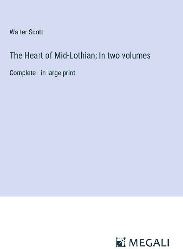 The Heart of Mid-Lothian; In two volumes