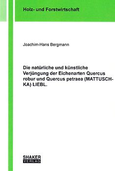 Die natürliche und künstliche Verjüngung der Eichenarten Quercus robur und Quercus petraea (MATTUSCHKA) LIEBL.