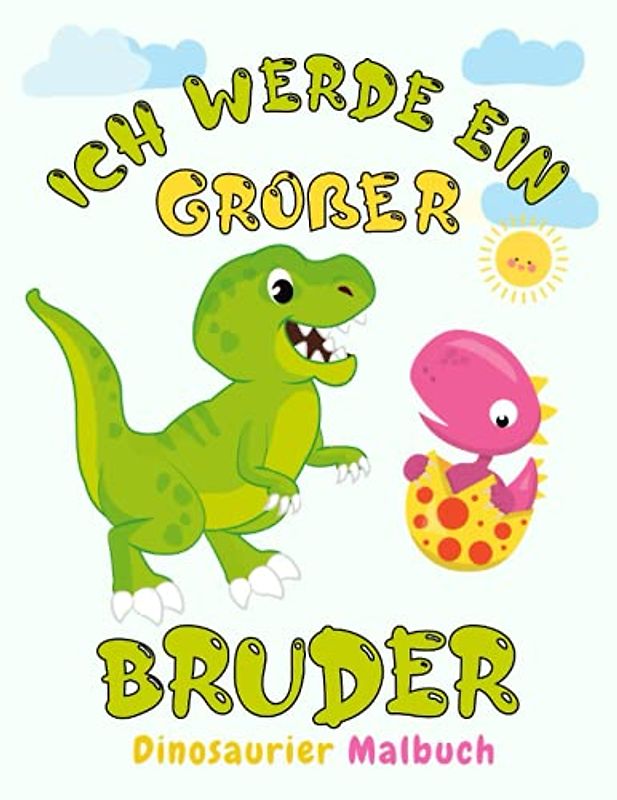 Ich werde ein großer Bruder: Dinosaurier Malbuch für Jungen Kinder Geschwister Geschenk Geburt