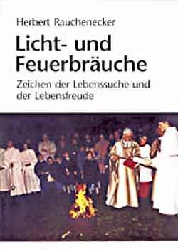 Licht- und Feuerbräuche. Zeichen der Lebenssuche und der Lebensfreude