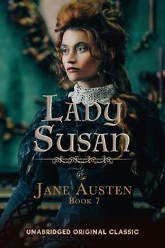LADY SUSAN: UNABRIDGED ORIGINAL CLASSIC (JANE AUSTEN COLLECTION, Band 7)