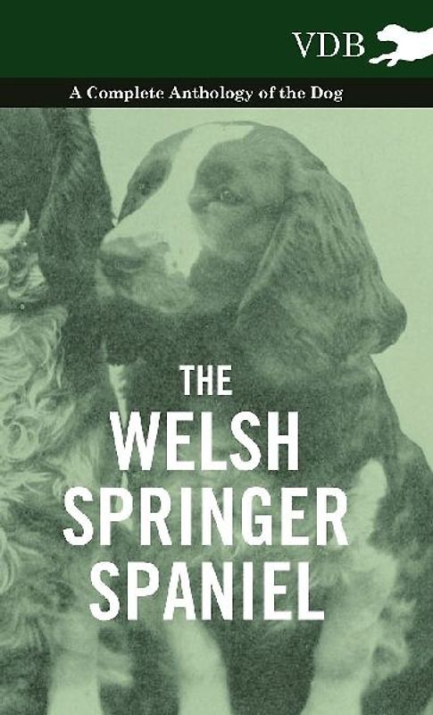 The Welsh Springer Spaniel - A Complete Anthology of the Dog