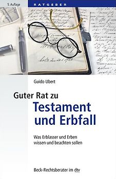 Guter Rat zu Testament und Erbfall. Was Erblasser und Erben wissen und beachten sollten