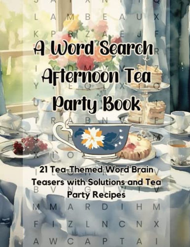A Word Search Afternoon Tea Party Book: 21 Tea-Themed Word Brain Teasers with Solutions and Tea Party Recipes