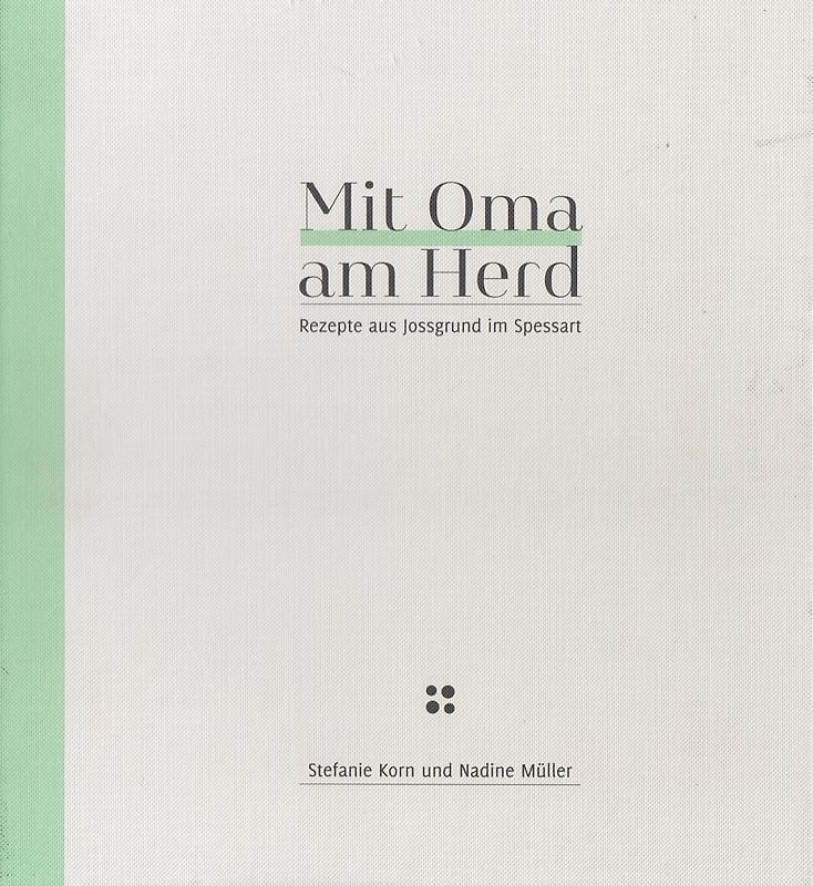Mit Oma am Herd - Rezepte aus Jossgrund im Spessart - Nadine Müller [Gebundene Ausgabe]