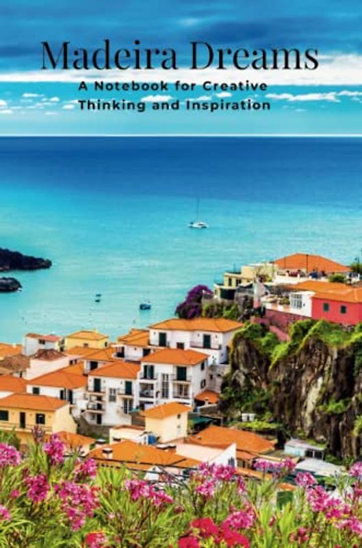 Madeira Dreams: A Notebook for Creative Thinking and Inspiration