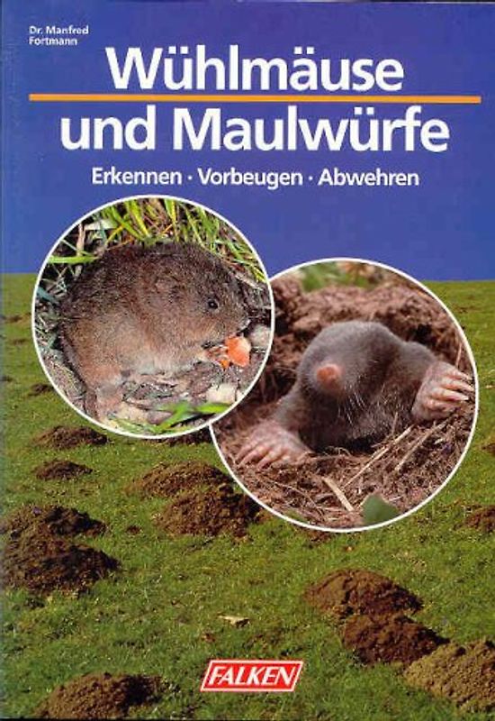 Wühlmäuse und Maulwürfe. Erkennen, Vorbeugen, Abwehren