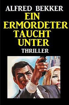 Ein Ermordeter taucht unter: Thriller