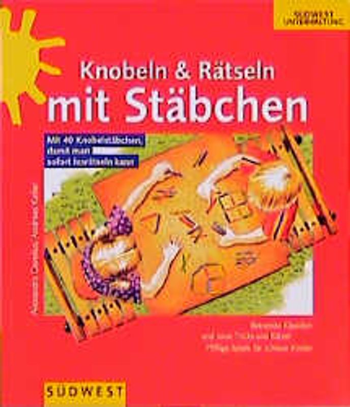 Knobeln und Rätseln mit Stäbchen. Mit 40 bunten Knobelstäbchen, damit man gleich losrätseln kann