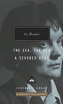 The Sea, The Sea & A Severed Head: Iris Murdoch (Everyman's Library CLASSICS)