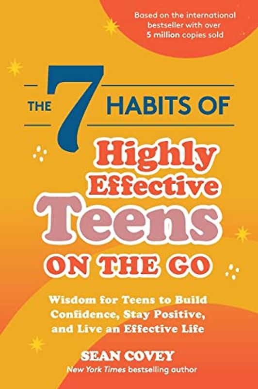 The 7 Habits of Highly Effective Teens on the Go: Wisdom for Teens to Build Confidence, Stay Positive, and Live an Effective Life