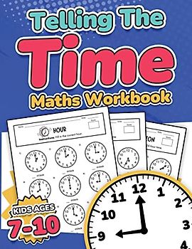 Telling the Time Maths Workbook | Kids Ages 7-10 | 110 Timed Test Drills with Answers | Hour, Half Hour, Quarter Hour, Five Minutes, Minutes ... 4 & 5| Year 3, 4, 5 & 6 | KS2 | Activity Book