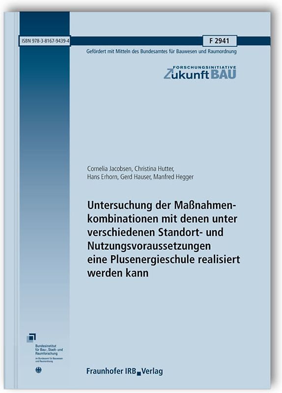 Untersuchung der Maßnahmenkombinationen mit denen unter verschiedenen Standort- und Nutzungsvoraussetzungen eine Plusenergieschule realisiert werden kann. Abschlussbericht