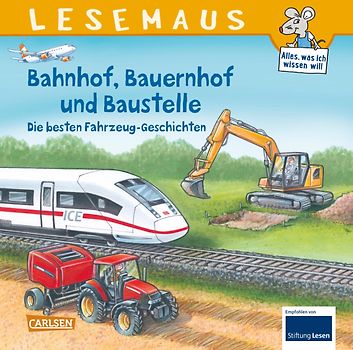 LESEMAUS Sonderbände: Bahnhof, Bauernhof und Baustelle – Die besten Fahrzeug-Geschichten