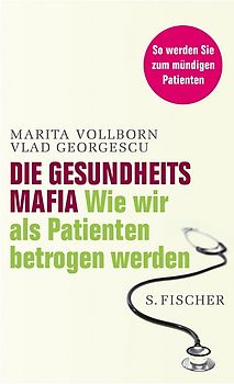 Die Gesundheitsmafia. Wie wir als Patienten betrogen werden