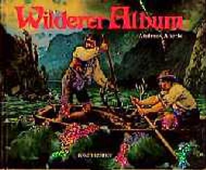 Wilderer Album. Wildererdramen aus den bayerischen und österreichischen Alpen, in alten Erzählungen und Bildern aus Wirtshäusern und Bauernstuben