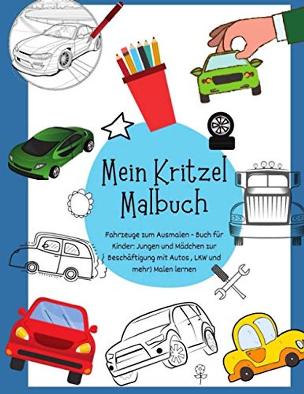 Malbuch – Fahrzeuge zum Ausmalen - Buch für Kinder: Jungen und Mädchen (Kritzelbuch zur Beschäftigung mit Autos , LKW und mehr) Malen lernen