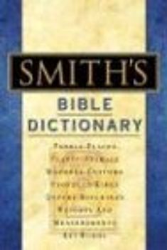 Smith's Bible Dictionary: More Than 6,000 Detailed Definitions, Articles, and Illustrations - Smith, William