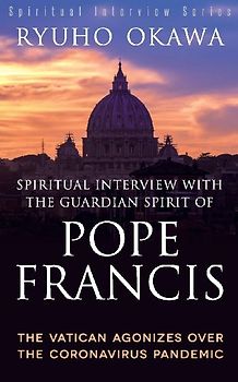 Spiritual Interview with the Guardian Spirit of Pope Francis