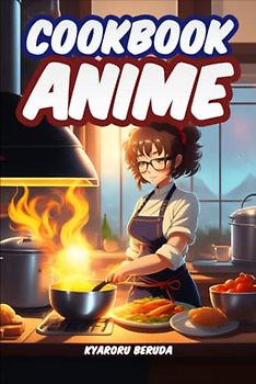Anime Cookbook: Anime Recipes from Your Favorite Series