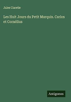 Les Huit Jours du Petit Marquis. Carlos et Cornélius