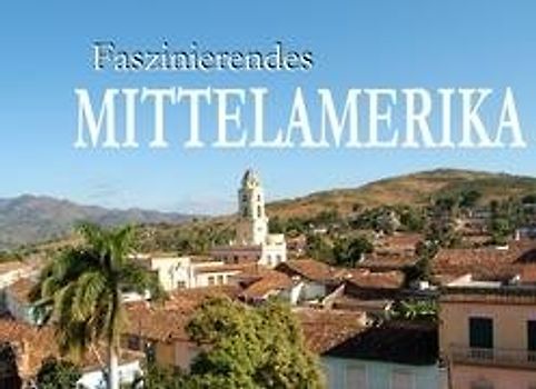 Faszinierendes Mittelamerika - Ein Bildband