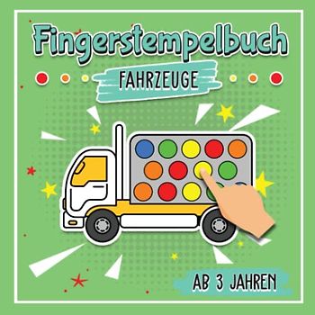 Fingerstempelbuch Ab 3 Jahren - Fahrzeuge: Fahrzeuge kennenlernen durch Fingerstempeln - Bastelbuch für kleine Entdecker - Spaß mit Fingerfarben und Stempeln - Malen lernen für kleine Jungen