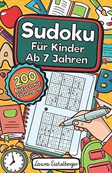 Sudoku Für Kinder Ab 7 Jahren: Sudoku Für Kinder Ab 7 Jahren - 200 Sehr Einfach Zu Lösende 9x9 Sudoku Rätsel | Mit Lösungen | Denksport Zum Knobeln Und Zur Entwicklung Des Logischen Denkens