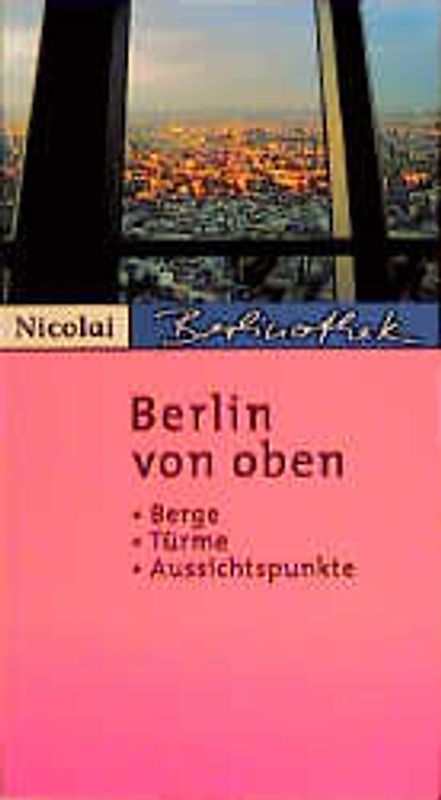 Berlin von oben. Berge, Türme, Aussichtspunkte