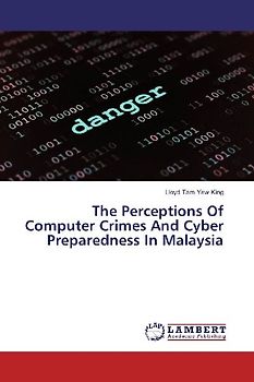 The Perceptions Of Computer Crimes And Cyber Preparedness In Malaysia