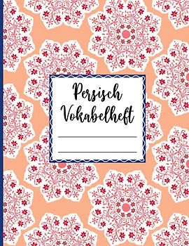 Persisch Vokabeln Lernen: Großes Vokabelheft mit drei Spalten für Persische Vokabeln Heft XXL dreispaltig zum persisch lernen für Anfänger und Fortgeschrittene