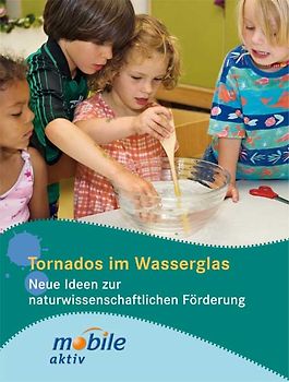 Tornados im Wasserglas. Neue Ideen zur naturwissenschaftlichen Förderung